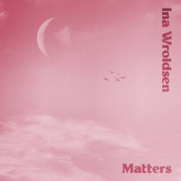Okładka albumu Matters wykonawcy Ina Wroldsen