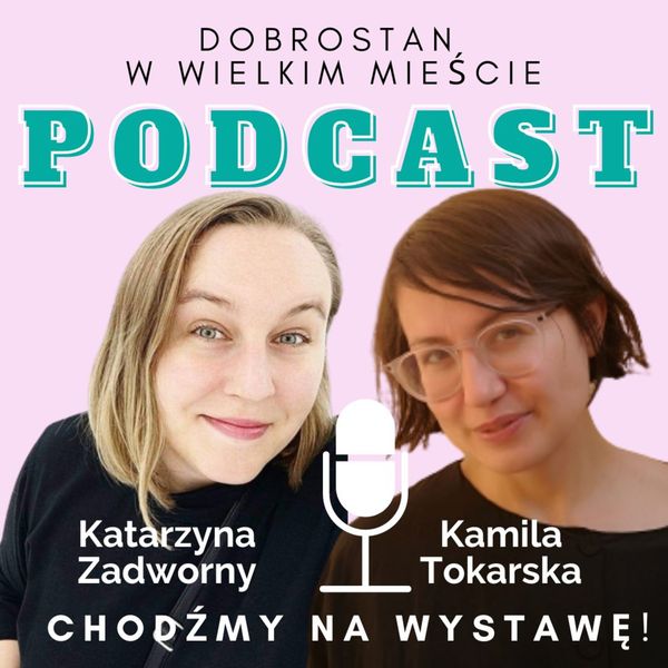 Okładka odcinka podcastu: Chodzę na wystawy! – Katarzyna Zadworny