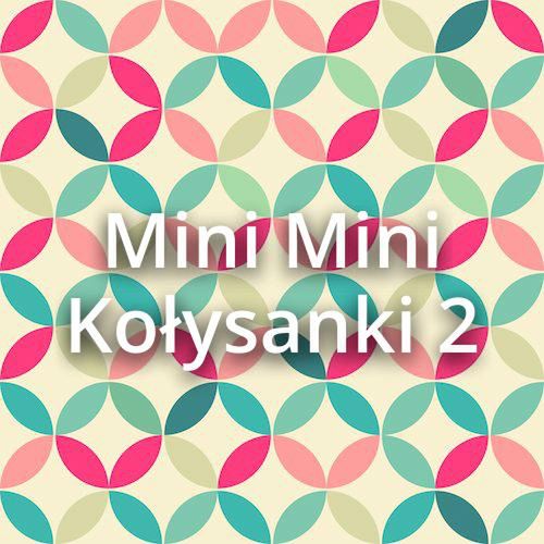 Okładka albumu Mini Mini Kołysanki 2 wykonawcy Aida Kosoian-Przybysz