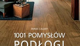 Podłogi 1001 pomysłów. Jak dobierać podłogę do wnętrza