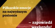 Piłkarskie emocje na najwyższym poziomie – zapowiedź weekendu!