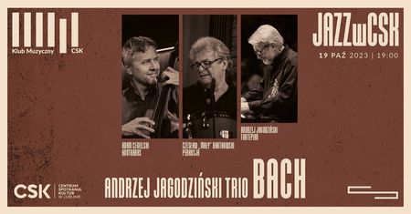 Klub Muzyczny CSK zaprasza na kolejną odsłonę #JAZZwCSK: Andrzej Jagodziński Trio — Bach