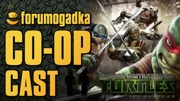 Forumogadka - CO-OP Cast #14 TMNT Out of the Shadows