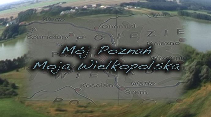Mój Poznań, moja Wielkopolska