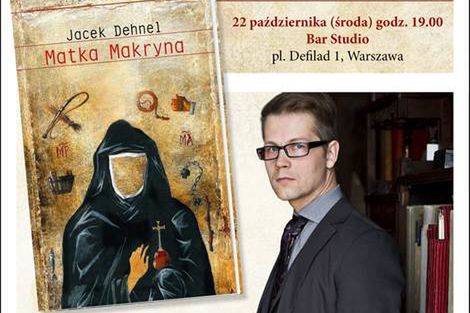 Spotkanie z Jackiem Dehnelem i premiera jego najnowszej powieści "Matka Makryna"!