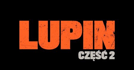 Lupin – zobacz najnowszy zwiastun drugiego sezonu tego popularnego serialu!