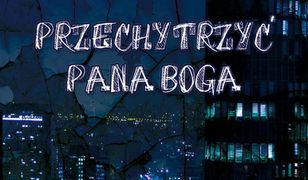 Przechytrzyć Pana Boga