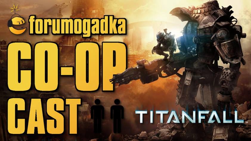 Forumogadka - CO-OP Cast #20 Titanfall beta