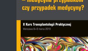 Transplantologia praktyczna. Tom 10. Transplantologia - medycyna przypadków, czy przypadek medycyny?