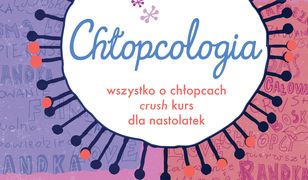 CHŁOPCOLOGIA. Wszystko o chłopcach - crush kurs dla nastolatek