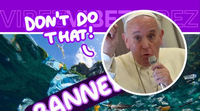 Papież Franciszek jest EKOŚWIREM? Przypomina, że wyrzucanie plastiku do wody to przestępstwo
