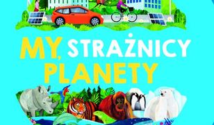 My, strażnicy planety. Jak zostać ekobohaterem