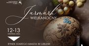 Jarmark Wielkanocny w Lublinie. Regionalne smaki, rękodzieło i tradycja na Starym Mieście