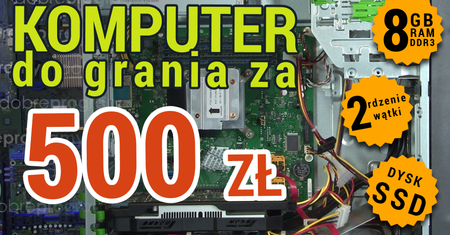 Eksperyment: składamy komputer do grania za 500 zł. Czy to możliwe?
