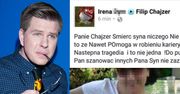 "Fanka" do Filipa Chajzera: "ŚMIERĆ SYNA NICZEGO PANA NIE NAUCZYŁA! Syn nie zazna spokoju!"