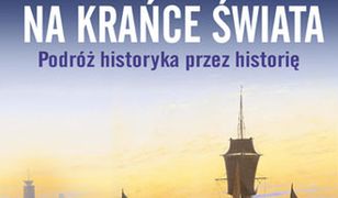 Na krańce świata. Podróż historyka przez historię