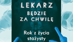 Prawdziwy lekarz zaraz będzie. Rok z życia stażysty