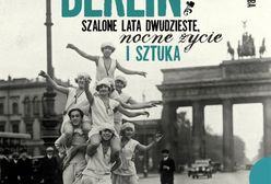 "Berlin. Szalone lata dwudzieste" - dadaiści, gwiazdy kina i Albert Einstein