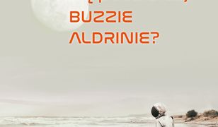 Gdzie się podziałeś, Buzzie Aldrinie?