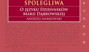 Polszczyzna spolegliwa. O języku Dzienników Marii Dąbrowskiej