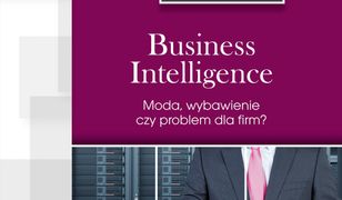 Business Intelligence. Moda, zbawienie czy problem dla firm?