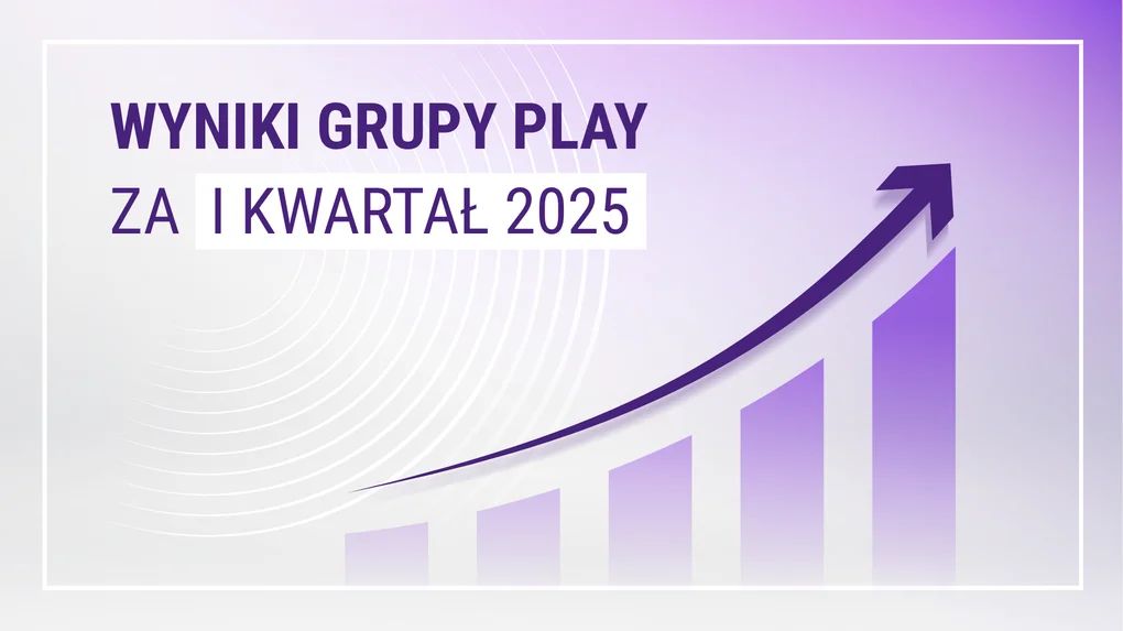 Grupa Play w I kwartale 2025: mocne wyniki finansowe oraz dalsze inwestycje w sieć i ofertę