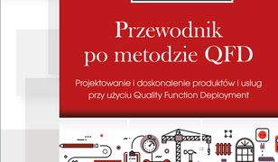 Przewodnik po metodzie QFD. Projektowanie i doskonalenie produktów i usług przy użyciu Quality Function Deployment