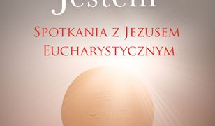 Ja Jestem. Spotkania z Jezusem Eucharystycznym