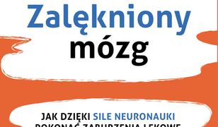 Zalękniony mózg. Jak dzięki sile neuronauki pokonać zaburzenia lękowe, ataki paniki i zamartwianie się