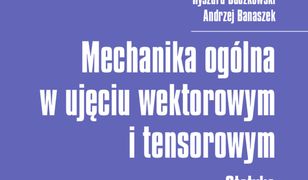 Mechanika ogólna w ujęciu wektorowym i tensorowym. Statyka Przykłady i zadania