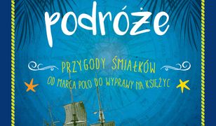 Wielkie podróże. Przygody śmiałków. Od Marca Polo do wyprawy na Księżyc