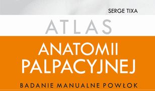 Atlas anatomii palpacyjnej. Badanie manualne powłok. Szyja, tułów, kończyna górna, kończyna dolna