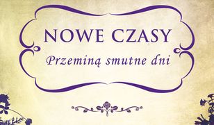 Nowe czasy. Przeminą smutne dni