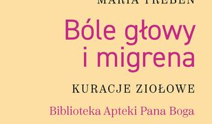 Bóle głowy i migrena. Kuracje ziołowe