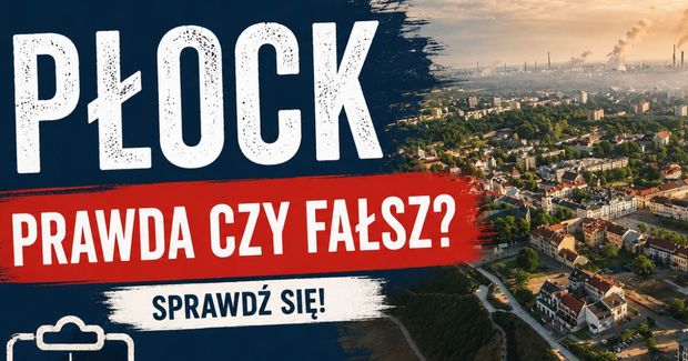 Płock – Prawda czy Fałsz?
