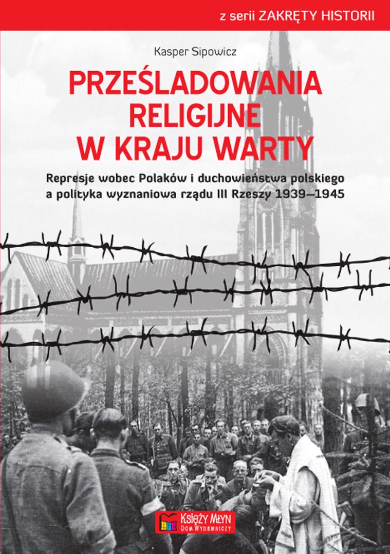 Represje Wobec Polskiego Państwa Podziemnego Prześladowania religijne w Kraju Warty Represje wobec Polaków i