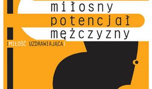 Miłosny potencjał mężczyzny. Miłość uzdrawiająca