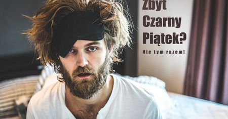 Uważaj, żeby Black Friday nie skończył się kacem
