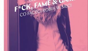 F*ck, fame & game. Co faceci robią w sieci