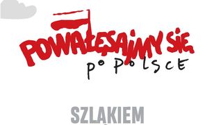 Powałęsajmy się po Polsce. Szlakiem Lecha Wałęsy