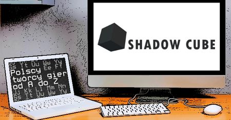 Polscy twórcy gier od A do Z: Shadow Cube