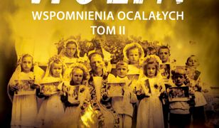 Wołyń. Wspomnienia ocalałych. Tom II