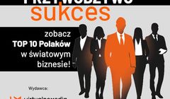 TOP 10 Polaków kształtujących światowy biznes