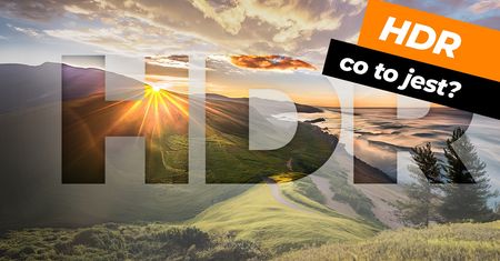 Co to jest HDR? - 7 rzeczy, które warto wiedzieć