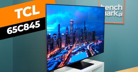 Drogo już było – teraz wchodzi TCL C845, cały na tanio