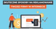 8 skutecznych sposobów na reklamę firmy w Internecie