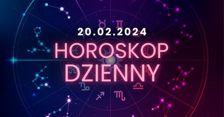 Horoskop dzienny – 20 lutego. Baran, Byk, Bliźnięta, Rak, Lew, Panna, Waga, Skorpion, Strzelec, Koziorożec, Wodnik, Ryby