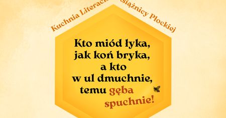 "Kto miód łyka, jak koń bryka". Wakacyjna Kuchnia Literacka w Płocku