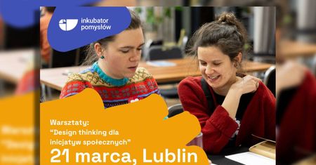 Warsztaty „Design thinking” w Lublinie. Dołącz do warsztatów Inkubatora Pomysłów