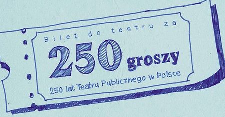 Bilet za 250 groszy do teatru? Czemu nie!